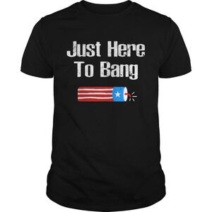 Just Here To Bang Fireworks Shirt
